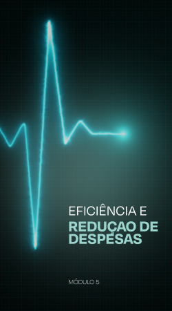 Módulo 5 - Eficiência e Redução de Despesas