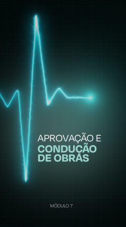 Módulo 7 - Aprovação e Condução de Obras